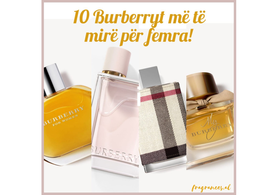 Parfume per femra Burberry 10 fragrancat më të mira